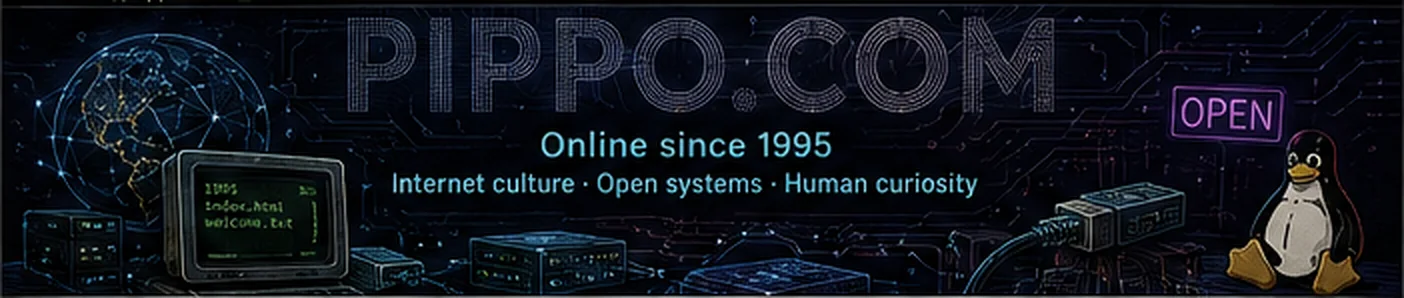 PIPPO.COM — Online since 1995, Internet culture, open systems and human curiosity